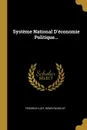 Systeme National D.economie Politique... - Friedrich List, Henri Richelot