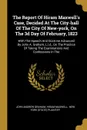 The Report Of Hiram Maxwell.s Case, Decided At The City-hall Of The City Of New-york, On The 3d Day Of February, 1823. With The Speech And Doctrine Advanced By John A. Graham, L.l.d., On The Practice Of Taking The Examinations And Confessions In The - John Andrew Graham, Hiram Maxwell