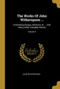 The Works Of John Witherspoon ... Containing Essays, Sermons, .. ... And Many Other Valuable Pieces; Volume 5 - John Witherspoon