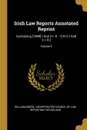 Irish Law Reports Annotated Reprint. Containing .1894. I And 2 I. R. - .1912 I And 2 I. R..; Volume 9 - William Green