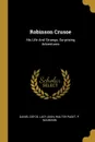 Robinson Crusoe. His Life And Strange, Surprising Adventures - Daniel Defoe, Lucy Aikin, Walter Paget