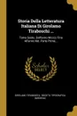 Storia Della Letteratura Italiana Di Girolamo Tiraboschi ... Tomo Sesto. Dall.anno Mcccc Fino All.anno Md. Parte Prima... - Girolamo Tiraboschi