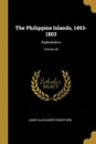 The Philippine Islands, 1493-1803. Explorations; Volume 28 - James Alexander Robertson