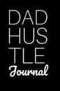 Dad Hustle Journal. Motivational Diary For Work At Home Dads - Great Motivation . Inspiration Journal Gift For Fathers To Write In Notes, 6x9 Lined Paper, 120 Pages Ruled - Jennifer Wellington