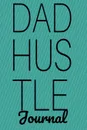 Dad Hustle Journal. Motivational Notebook For Work At Home Dads - Great Motivation . Inspiration Diary . Agenda Gift For Work At Home Fathers To Write In Notes, 6x9 Lined Paper, 120 Pages Ruled - Jennifer Wellington