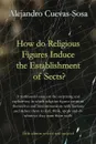 How do religious figures induce the establishment of sects. - Alejandro Cuevas-Sosa