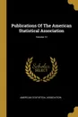 Publications Of The American Statistical Association; Volume 12 - American Statistical Association