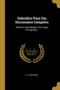 Subsidios Para Um Diccionario Completo. Historico-etymologico, Da Lingua Portuguesa... - A. A. Cortesão