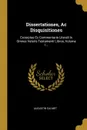 Dissertationes, Ac Disquisitiones. Excerptae Ex Commentario Literali In Omnes Veteris Testamenti Libros, Volume 1... - Augustin Calmet