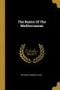 The Rulers Of The Mediterranean - Richard Harding Davis