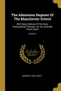 The Admission Register Of The Manchester School. With Some Notices Of The More Distinguished Scholars. Ed. By Jeremiah Finch Smith; Volume 1 - Jeremiah Finch Smith