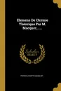 Elemens De Chymie Theorique Par M. Macquer,...... - Pierre-Joseph Macquer