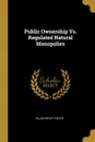 Public Ownership Vs. Regulated Natural Monopolies - Allen Ripley Foote