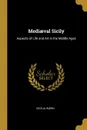 Mediaeval Sicily. Aspects of Life and Art in the Middle Ages - Cecilia Wærn