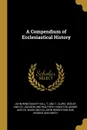 A Compendium of Ecclesiastical History - John Winstanley Hull