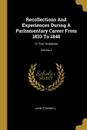 Recollections And Experiences During A Parliamentary Career From 1833 To 1848. In Two Volumes; Volume 2 - John O'Connell