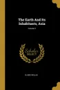 The Earth And Its Inhabitants, Asia; Volume 3 - Elisée Reclus