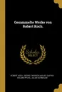 Gesammelte Werke von Robert Koch. - Robert Koch, Eduard Pfuhl