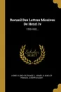 Recueil Des Lettres Missives De Henri Iv. 1599-1602... - Joseph Guadet