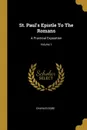 St. Paul.s Epistle To The Romans. A Practical Exposition; Volume 1 - Charles Gore