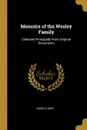 Memoirs of the Wesley Family. Collected Principally From Original Documents - Adam Clarke