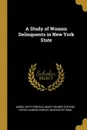 A Study of Women Delinquents in New York State - Mabel Ruth Fernald, Mary Holmes Stevens Hayes, Almena Dawley