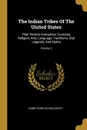 The Indian Tribes Of The United States. Their History Antiquities, Customs, Religion, Arts, Language, Traditions, Oral Legends, And Myths; Volume 2 - Henry Rowe Schoolcraft