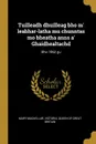 Tuilleadh dhuilleag bho m. leabhar-latha mu chunntas mo bheatha anns a. Ghaidhealtachd. Bho 1862 gu - Mary Mackellar