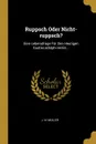 Ruppsch Oder Nicht-ruppsch.. Eine Lebensfrage Fur Den Heutigen Gustav-adolph-verein... - J. N. Müller