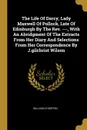 The Life Of Darcy, Lady Maxwell Of Pollock, Late Of Edinburgh By The Rev. ---, With An Abridgment Of The Extracts From Her Diary And Selections From Her Correspondence By J.gilchrist Wilson - William ATHERTON