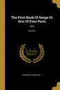 The First Book Of Songs Or Airs Of Four Parts. 1605; Volume 1 - Francis Pilkington