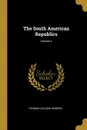 The South American Republics; Volume 2 - Thomas Cleland Dawson