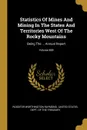 Statistics Of Mines And Mining In The States And Territories West Of The Rocky Mountains. Being The ... Annual Report; Volume 869 - Rossiter Worthington Raymond