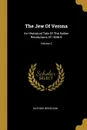 The Jew Of Verona. An Historical Tale Of The Italian Revolutions Of 1846-9; Volume 2 - Antonio Bresciani