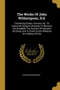 The Works Of John Witherspoon, D.d. Containing Essays, Sermons, .c. On Important Subjects Intended To Illustrate And Establish The Doctrine Of Salvation By Grace, And To Point Out Its Influence On Holiness Of Life - John Witherspoon