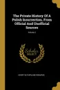 The Private History Of A Polish Insurrection, From Official And Unofficial Sources; Volume 2 - Henry Sutherland Edwards
