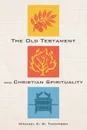 The Old Testament and Christian Spirituality - Michael E. W. Thompson