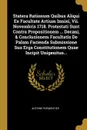 Statera Rationum Quibus Aliqui Ex Facultate Artium Innixi, Vii. Novembris 1718. Protestati Sunt Contra Propositionem ... Decani, . Conclusionem Facultatis De Palam Facienda Submissione Sua Erga Constitutionem Quae Incipit Unigenitus... - Antoine Parmentier