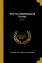 The First Gentleman Of Europe; Volume 1 - Lewis Melville