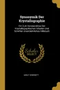 Synonymik Der Krystallographie. Ein Zum Verstaendniss Der Krystallographischen Arbeiten Und Schriften Unentbehrliches Hilfsbuch - Adolf Kenngott