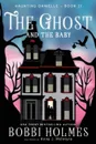 The Ghost and the Baby - Bobbi Holmes, Anna J McIntyre