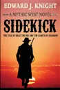 Sidekick. The Tale of Billy the Kid and the Giants of Colorado - Edward J. Knight