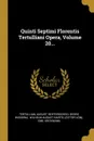 Quinti Septimi Florentis Tertulliani Opera, Volume 20... - August Reifferscheid, Georg Wissowa