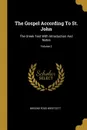 The Gospel According To St. John. The Greek Text With Introduction And Notes; Volume 2 - Brooke Foss Westcott