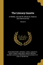 The Literary Gazette. A Weekly Journal Of Literature, Science, And The Fine Arts; Volume 9 - John Mounteney Jephson, Henry Christmas