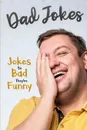 Dad Jokes. Jokes So Bad, They Are Funny - George Smith