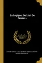 La Logique, Ou L.art De Penser... - Pierre Nicole, Louis Barré