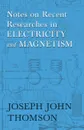 Notes on Recent Researches in Electricity and Magnetism - Joseph John Thomson, Elisha Gray