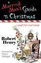 A Married Man.s Guide to Christmas - Robert Henry