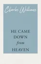 He Came Down from Heaven - Charles Williams